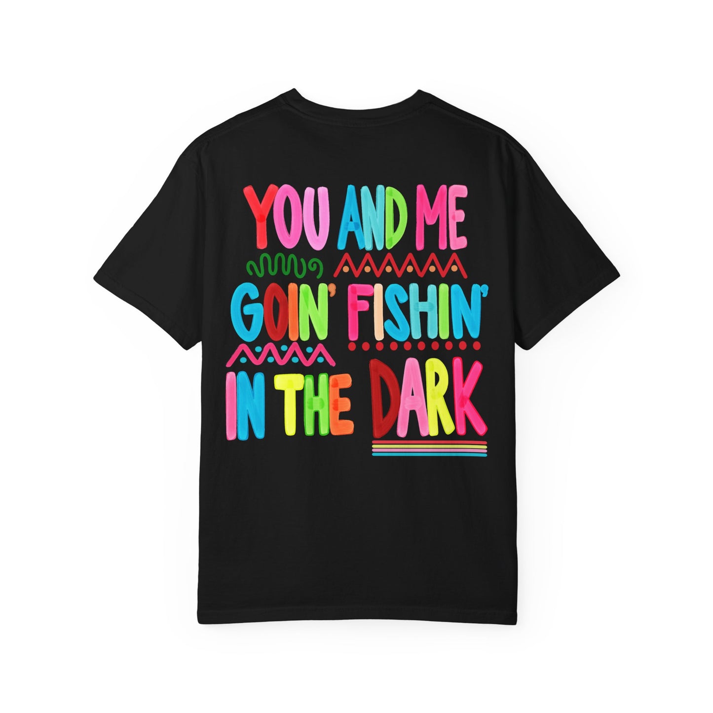 Goin' Fishin' In The Dark T-Shirt — Colorful Fishing Quote Tee