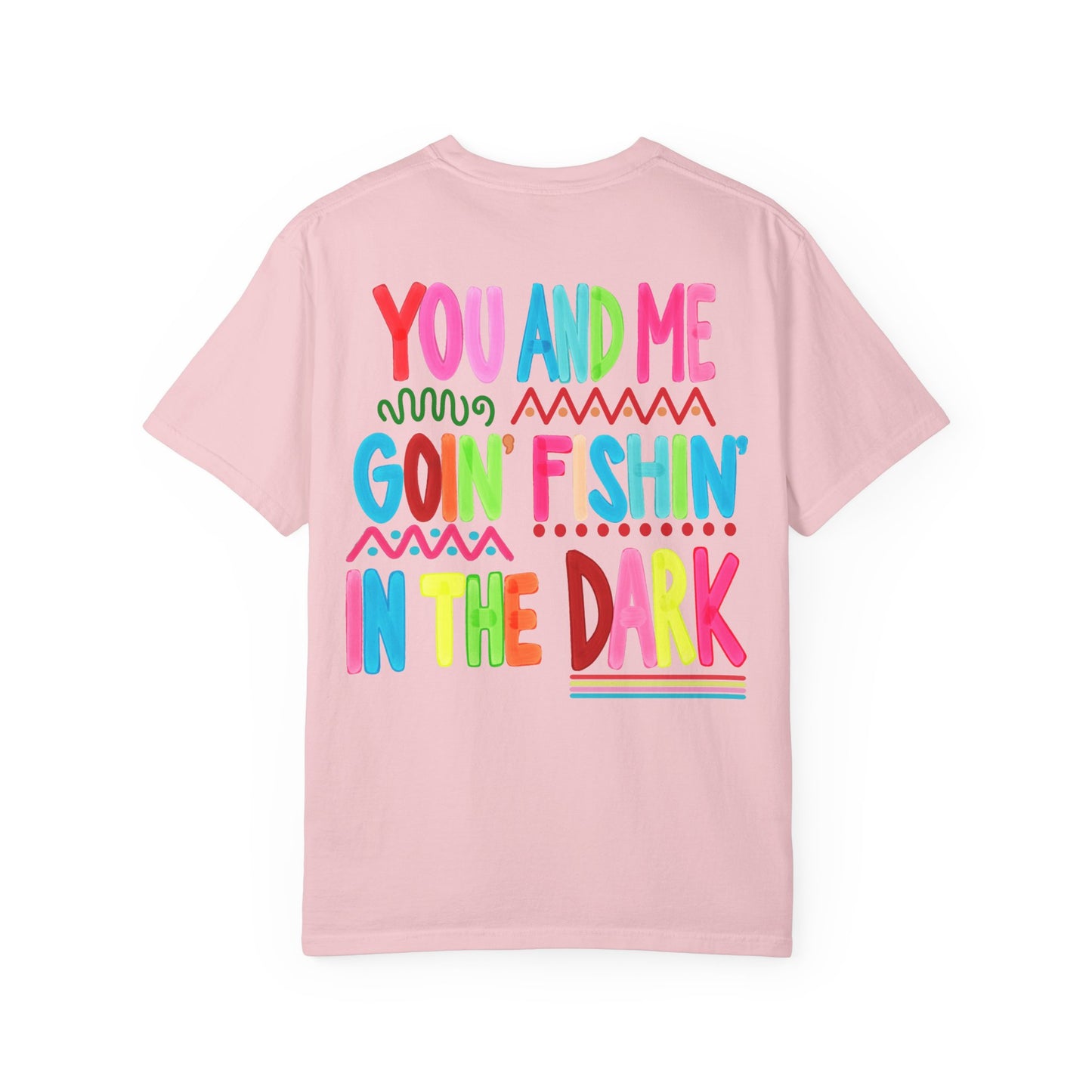 Goin' Fishin' In The Dark T-Shirt — Colorful Fishing Quote Tee